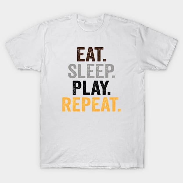 Eat Play Sleep Repeat T-Shirt by Teeium